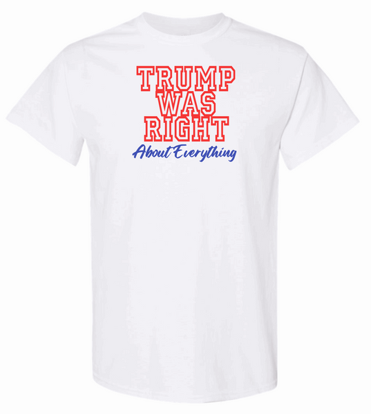 Trump Was Right About Everything - Trump 2024 T-Shirt