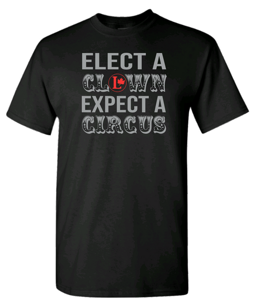 Anti Justin Trudeau Elect a Clown Expect a Circus T-Shirt